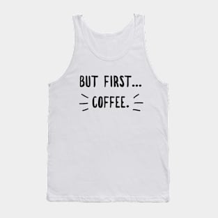 Coffee first ( blk text) Tank Top